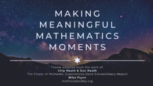Making Meaningful Mathematics: Adapted from the work of Dan and Chip Heath and Mike Flynn